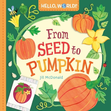 Hello, World! From Seed to Pumpkin Jill McDonald 9780593708248
