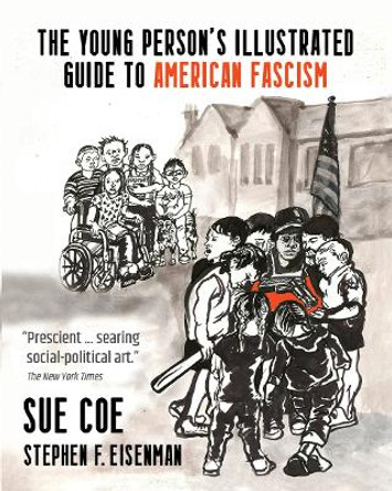 The Illustrated Guide to American Fascism Sue Coe 9781682196113