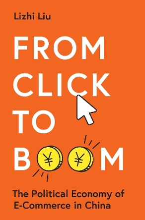 From Click to Boom: The Political Economy of E-Commerce in China Lizhi Liu 9780691254104