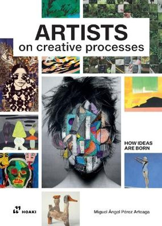 Artists on Creative Processes: How Ideas Are Born Miguel �ngel Arteaga 9788419220479