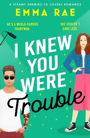 I Knew You Were Trouble: A must-read spicy enemies-to-lovers romance Emma Rae 9781804367889