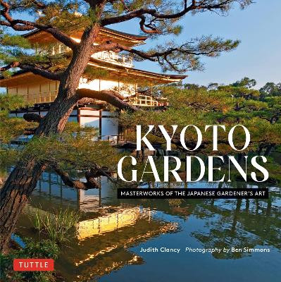 Kyoto Gardens: Masterworks of the Japanese Gardener's Art Judith Clancy 9784805315965