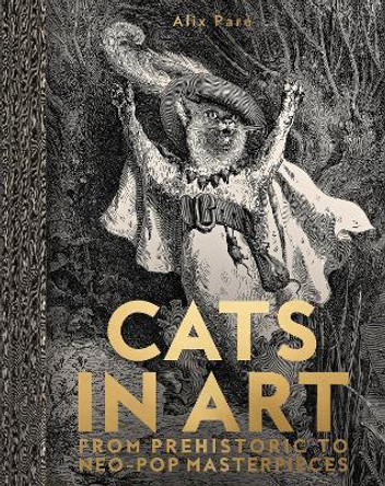 Cats in Art: From Prehistoric to Neo-Pop Masterpieces Alix Pare 9781962098052