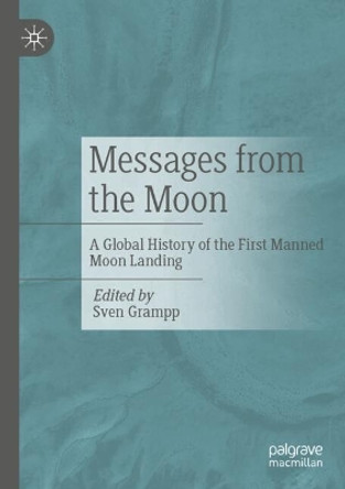 Messages from the Moon: A Global History of the First Manned Moon Landing Sven Grampp 9783658445171