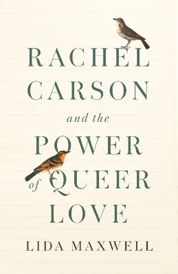 Rachel Carson and the Power of Queer Love Lida Maxwell 9781503640535