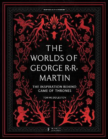 The Worlds of George RR Martin Tom Huddleston 9780711288522