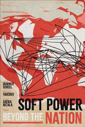 Soft Power beyond the Nation Sylvia Dummer Scheel 9781647124991