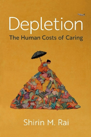 Depletion: The Human Costs of Caring Shirin M. Rai 9780197777725