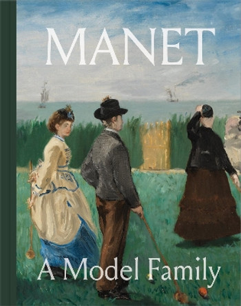 Manet: A Model Family Diana Seave Greenwald 9780691260662