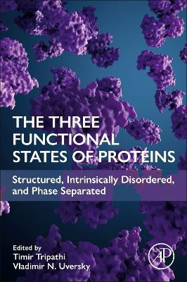 The Three Functional States of Proteins: Structured, Intrinsically Disordered, and Phase Separated Timir Tripathi 9780443218095