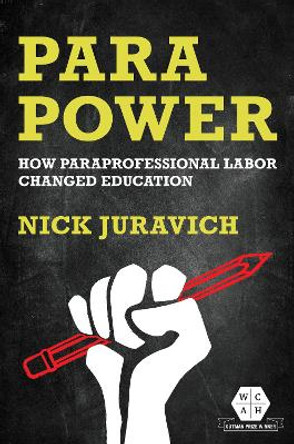 Para Power: How Paraprofessional Labor Changed Education Nick Juravich 9780252088230