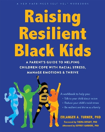 Raising Resilient Black Kids: A Parent’s Guide to Helping Children Cope with Racial Stress, Manage Emotions, and Thrive Erlanger Turner 9781648483011