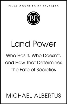 Land Power: Who Has It, Who Doesn't, and How That Determines the Fate of Societies Michael Albertus 9781399814324