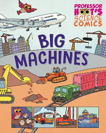 Professor Hoot's Science Comics: Big Machines Richard Watson 9781526327727