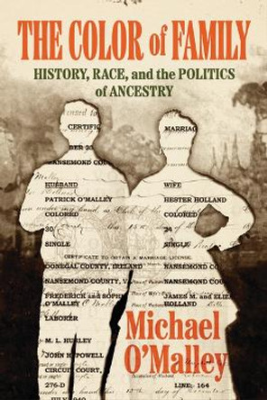 The Color of Family: History, Race, and the Politics of Ancestry Michael O'Malley 9780226835907