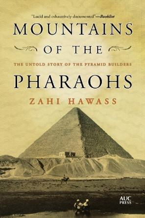 Mountains of the Pharaohs: The Untold Story of the Pyramid Builders Zahi Hawass 9781649033987