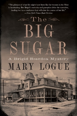 The Big Sugar: A Brigid Reardon Mystery Mary Logue 9781517913700