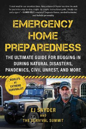 Emergency Home Preparedness: The Ultimate Guide for Bugging In During Natural Disasters, Pandemics, Civil Unrest, and More EJ Snyder 9781510779549