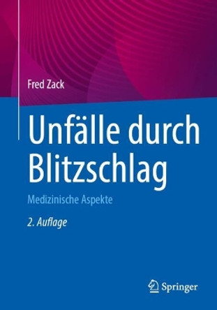 Unfälle durch Blitzschlag: Medizinische Aspekte Fred Zack 9783662688649