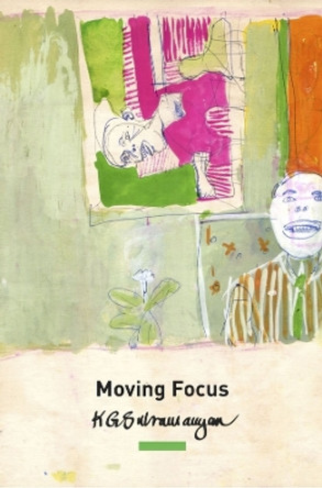 Moving Focus: Essays on Indian Art K. G. Subramanyan 9781803091327