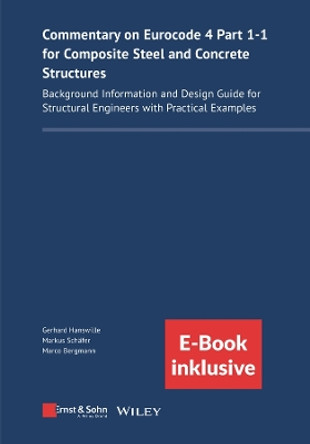 Commentary on Eurocode 4 Part 1-1 for Composite Steel and Concrete Structures: Background Information and Design Guide for Structural Engineers with Practical Examples (incl. ebook as PDF) Gerhard Hanswille 9783433033821