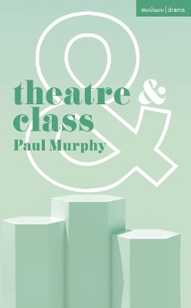 Theatre and Class Paul Murphy 9781350350649