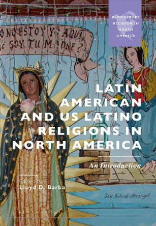 Latin American and US Latino Religions in North America: An Introduction Lloyd D. Barba 9781350420472