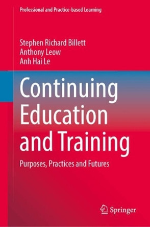 Continuing Education and Training: Purposes, Practices and Futures Stephen Richard Billett 9789819729296