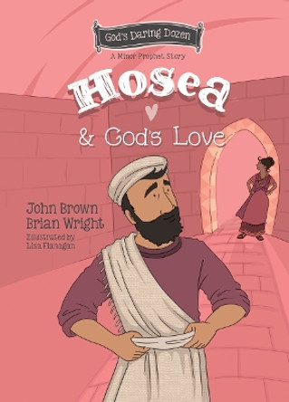 Hosea and God’s Love: The Minor Prophets, Book 9 Brian J. Wright 9781527111684