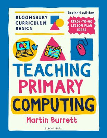 Bloomsbury Curriculum Basics: Teaching Primary Computing Martin Burrett 9781801993968