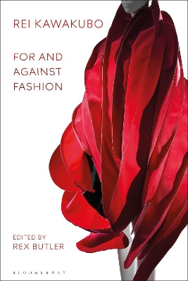 Rei Kawakubo: For and Against Fashion Dr Rex Butler 9781350355293
