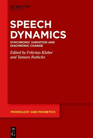 Speech Dynamics: Synchronic Variation and Diachronic Change Felicitas Kleber 9783110765199