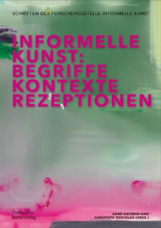 Informelle Kunst: Begriffe, Kontexte, Rezeptionen Christoph Zuschlag 9783422988613