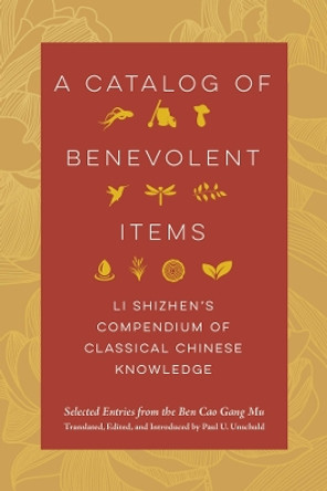 A Catalog of Benevolent Items: Li Shizhen's Compendium of Classical Chinese Knowledge Li Shizhen 9780520404236