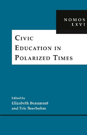 Civic Education in Polarized Times: NOMOS LXVI Elizabeth Beaumont 9781479829064