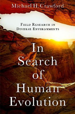 In Search of Human Evolution: Field Research in Diverse Environments Michael H. Crawford 9780197679401