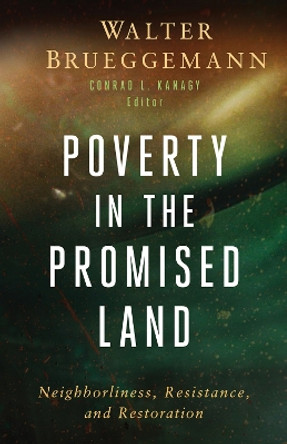 Poverty in the Promised Land: Neighborliness, Resistance, and Restoration Walter Brueggemann 9798889831389