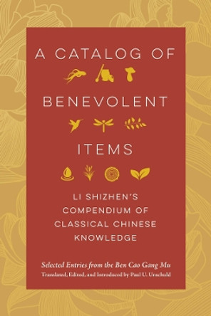 A Catalog of Benevolent Items: Li Shizhen's Compendium of Classical Chinese Knowledge Li Shizhen 9780520404243