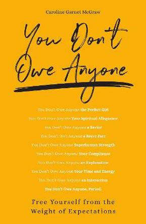 You Don't Owe Anyone: Free Yourself from the Weight of Expectations by McGraw, Caroline Garnet