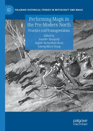 Performing Magic in the Pre-Modern North: Practice and Transgressions Jennifer Hemphill 9783031612046