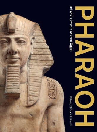 Pharaoh: Art and Power in Ancient Egypt Marie Vandenbeusch 9781512827217