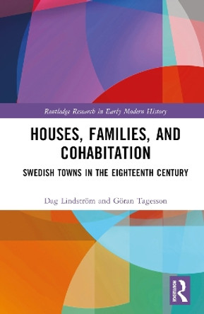 Houses, Families, and Cohabitation: Swedish Towns in the Eighteenth Century Dag Lindström 9780367436834