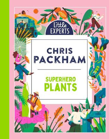 Superhero Plants (Little Experts) Chris Packham 9780008503628