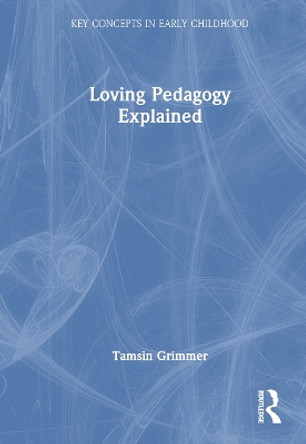 Loving Pedagogy Explained Tamsin Grimmer 9781032836638