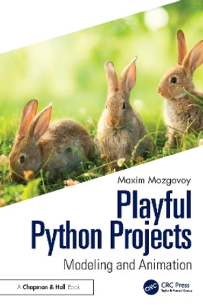 Playful Python Projects: Modeling and Animation Mozgovoy Maxim 9781032595832