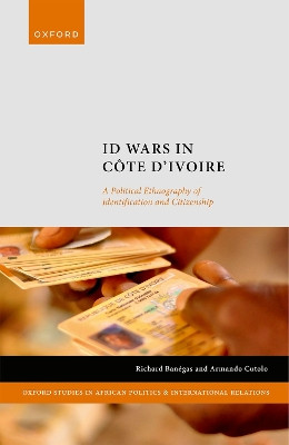 ID Wars in Côte d'Ivoire: A Political Ethnography of Identification and Citizenship Prof Richard Banégas 9780192870476