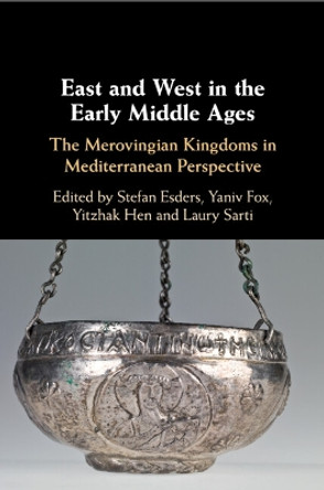 East and West in the Early Middle Ages Stefan Esders 9781009563659