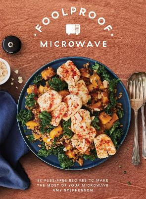 Foolproof Microwave: 60 Fuss-free Recipes to Make the Most of Your Microwave Amy Stephenson 9781837832309