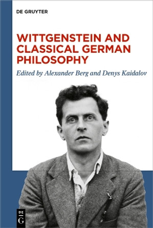 Wittgenstein and Classical German Philosophy Alexander Berg 9783110698442