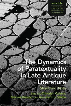 The Dynamics of Paratextuality in Late Antique Literature: Stumbling Texts Christian Guerra 9781350434882